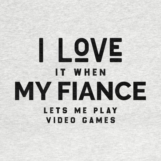 I Love it When My Fiance Lets Me Play Video Games, Funny Gamer Birthday Gift by Chichid_Clothes